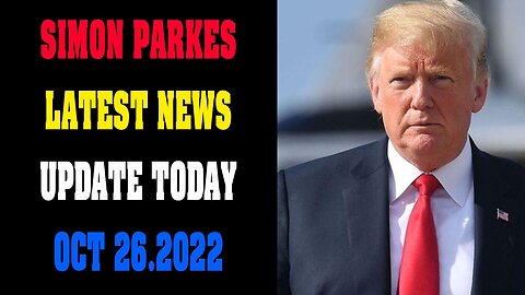 SIMON PARKES LATEST NEWS UPDATE TODAY OCT 26.2022 !!! - TRUMP NEWS