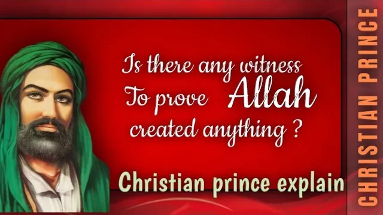 Is there any witness to that allah can create anything? Christian prince