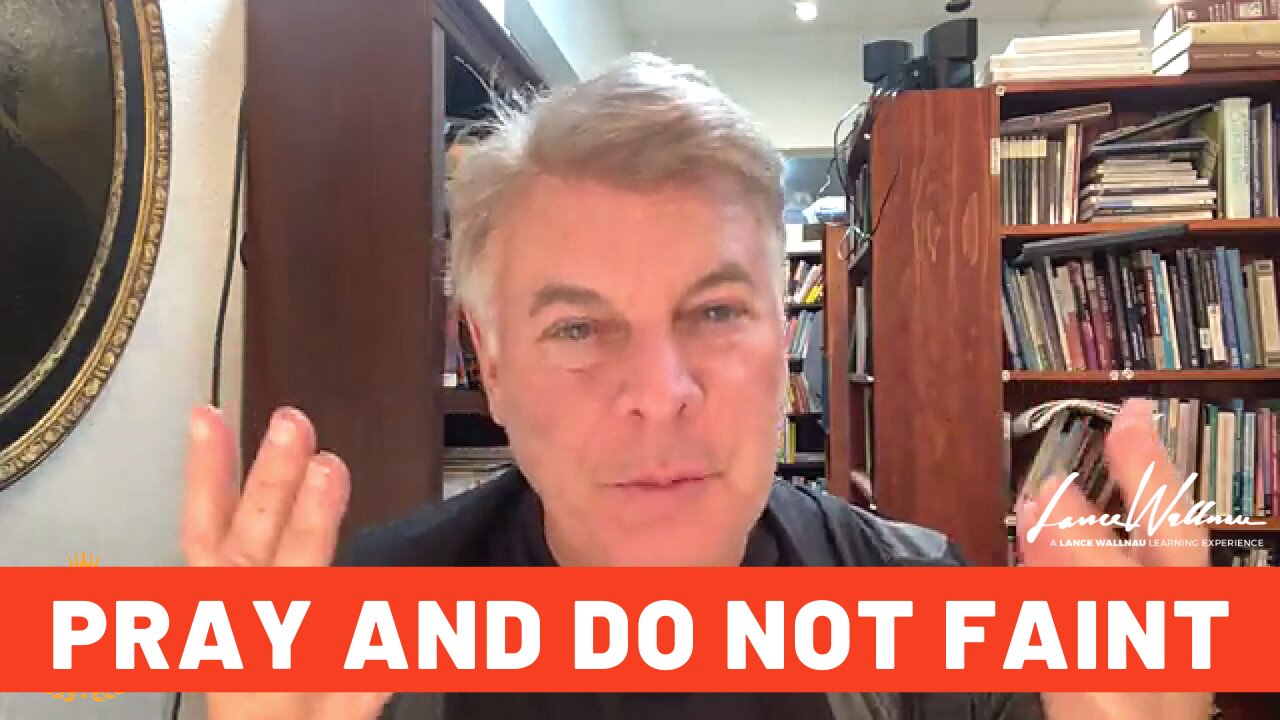 Pray And Do Not Faint | Lance Wallnau