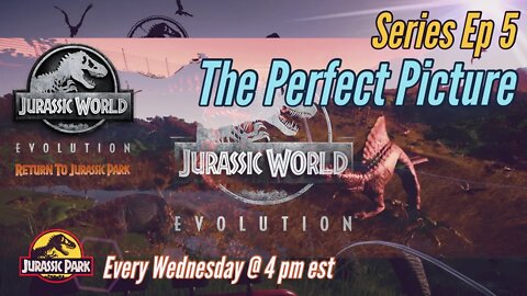 Jurassic World Evolution Return to Jurassic Park Series Ep 5 - The Perfect Picture