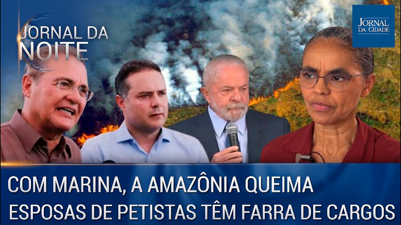 A Amazônia queima / Esposas de aliados de Lula têm farra de cargos – Jornal da Noite 24/02/23