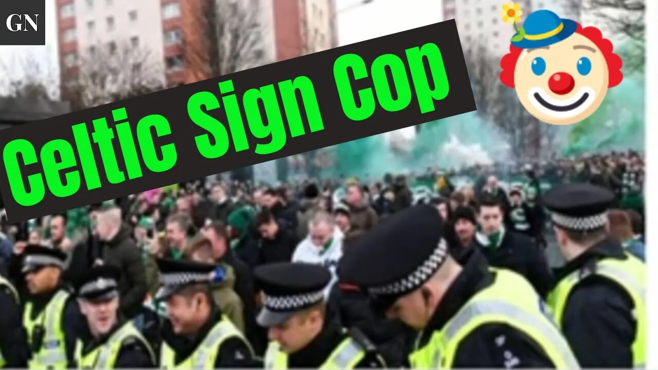 CELTIC SIGN A COP