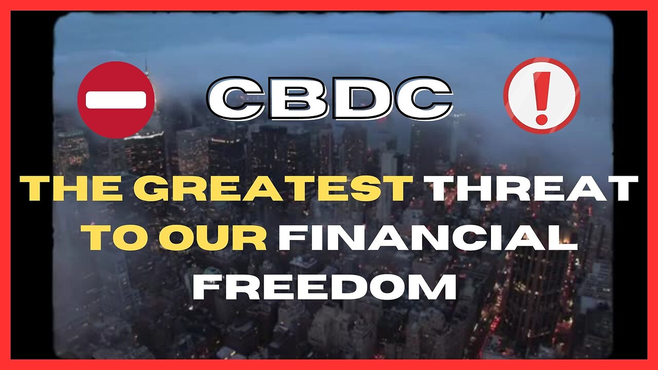 The Greatest Threat to Our Financial Freedom - CBDC