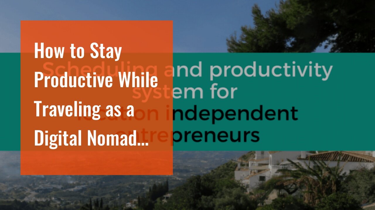 How to Stay Productive While Traveling as a Digital Nomad for Beginners