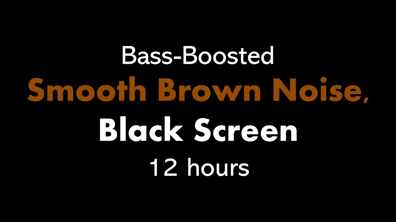 Bass-Boosted Smooth Brown Noise, Black Screen 🟤⬛ • 12 hours