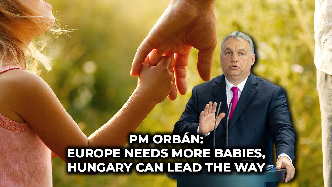 PM Orbán: Europe Needs More Babies, Hungary Can Lead The Way