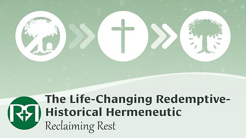 The Life-Changing Redemptive-Historical Hermeneutic | Reclaiming Rest