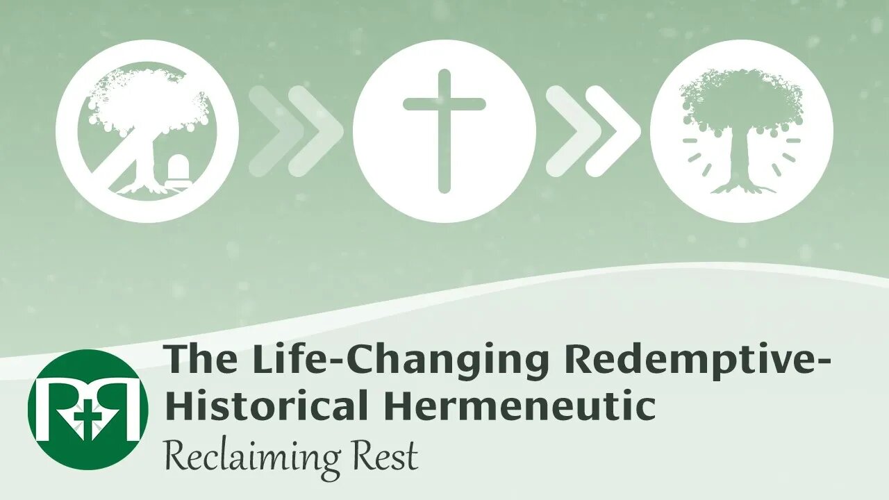 The Life-Changing Redemptive-Historical Hermeneutic | Reclaiming Rest