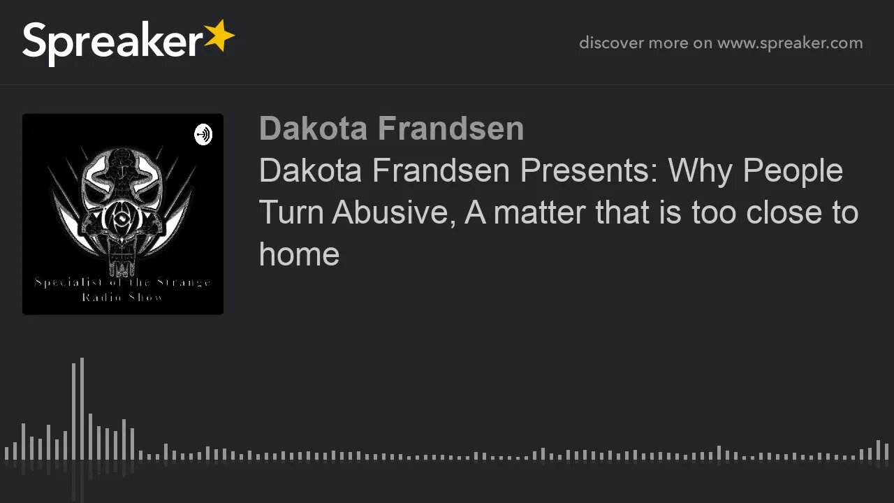 Dakota Frandsen Presents: Why People Turn Abusive, A matter that is too close to home (made with Spr