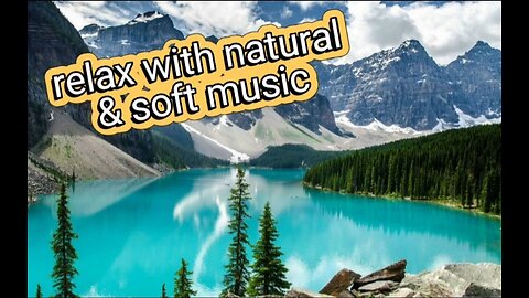 Relax with the beauty of nature and soft music