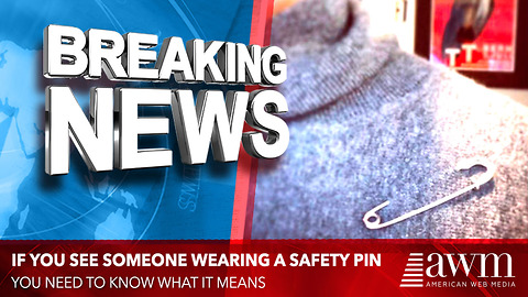 If You See Someone Wearing A Safety Pin, You Need To Know What It Means