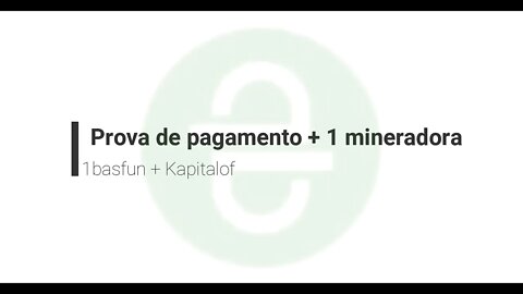 Finalizado - Prova de pagamento 1basfun e mineradora de rub Kapitalof