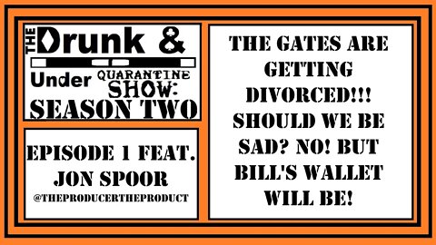 The Gates are Getting Divorced! Should we be sad? No! Bill's Wallet will be! Drunk & Under Quarantin