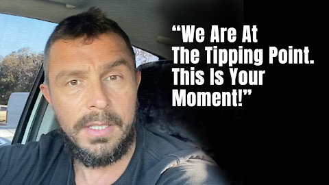 "We Are At The Tipping Point. This Is Your Moment!"