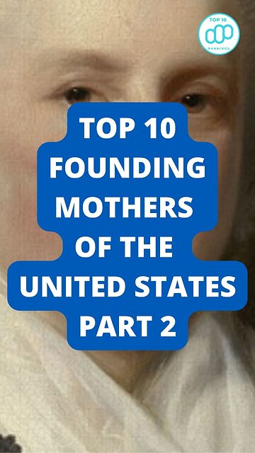 Top 10 Founding Mothers of the United States Part 2