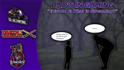 Dads in Gaming Episode 6: "What is Streaming"?