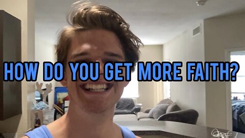 HOW DO YOU GET MORE FAITH IN GOD? WATCH TILL END!