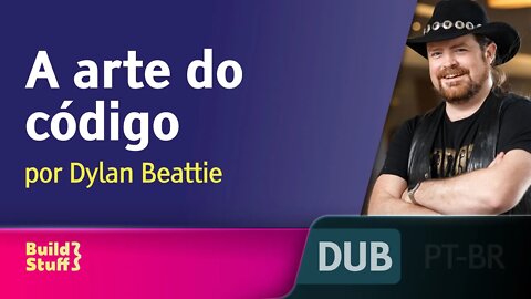 A arte do código [DUBLADO] - Dylan Beattie, Build Stuff