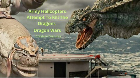 Army Helicopters Attempt To Kill The Dragons | Dragon Wars | Creature Features