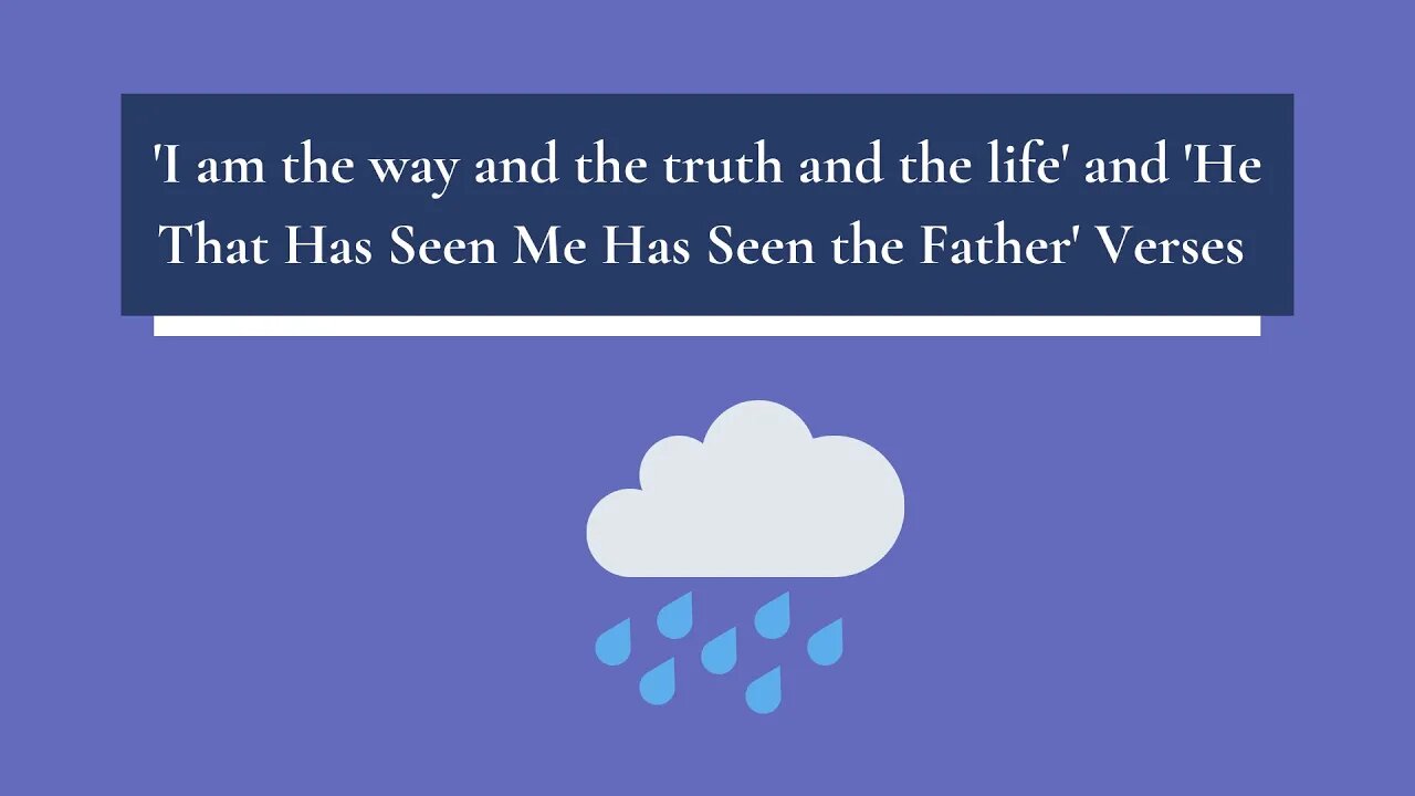 I am the way & the truth & the life & John 14:6 He That Has Seen Me Has Seen the Father John 14:9