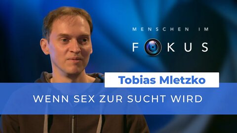 Wenn Sex zur Sucht wird - Der unkontrollierbare Drang # Tobias Mletzko # Menschen im Fokus