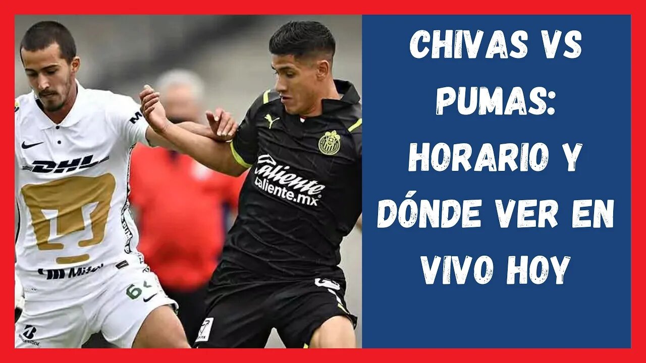 Chivas vs Pumas Horario y dónde ver en vivo - noticias chivas hoy - liga mx