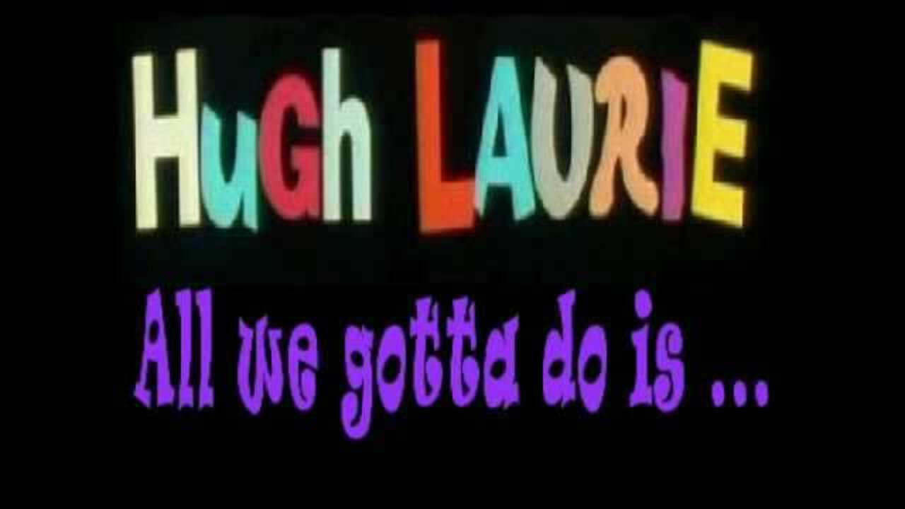 Hugh Laurie - All We Gotta Do (Tudo o Que Temos Que Fazer)