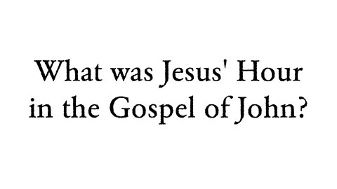 What was Jesus' Hour? - Faith Foundations with Dr. Todd Baker