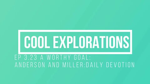 EP 3.23 A Worthy Goal: Anderson and Miller:Daily Devotion