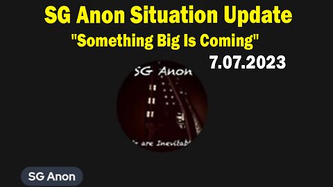 SG Anon Situation Update: "Something Big Is Coming 7.7.2023"