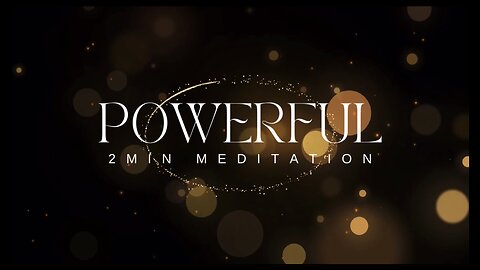 Powerful 2 min Meditation