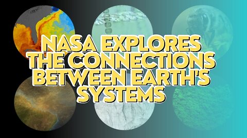 NASA Explores the Connections Between Earth's Systems