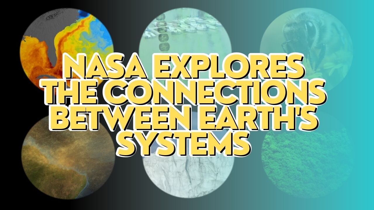 NASA Explores the Connections Between Earth's Systems