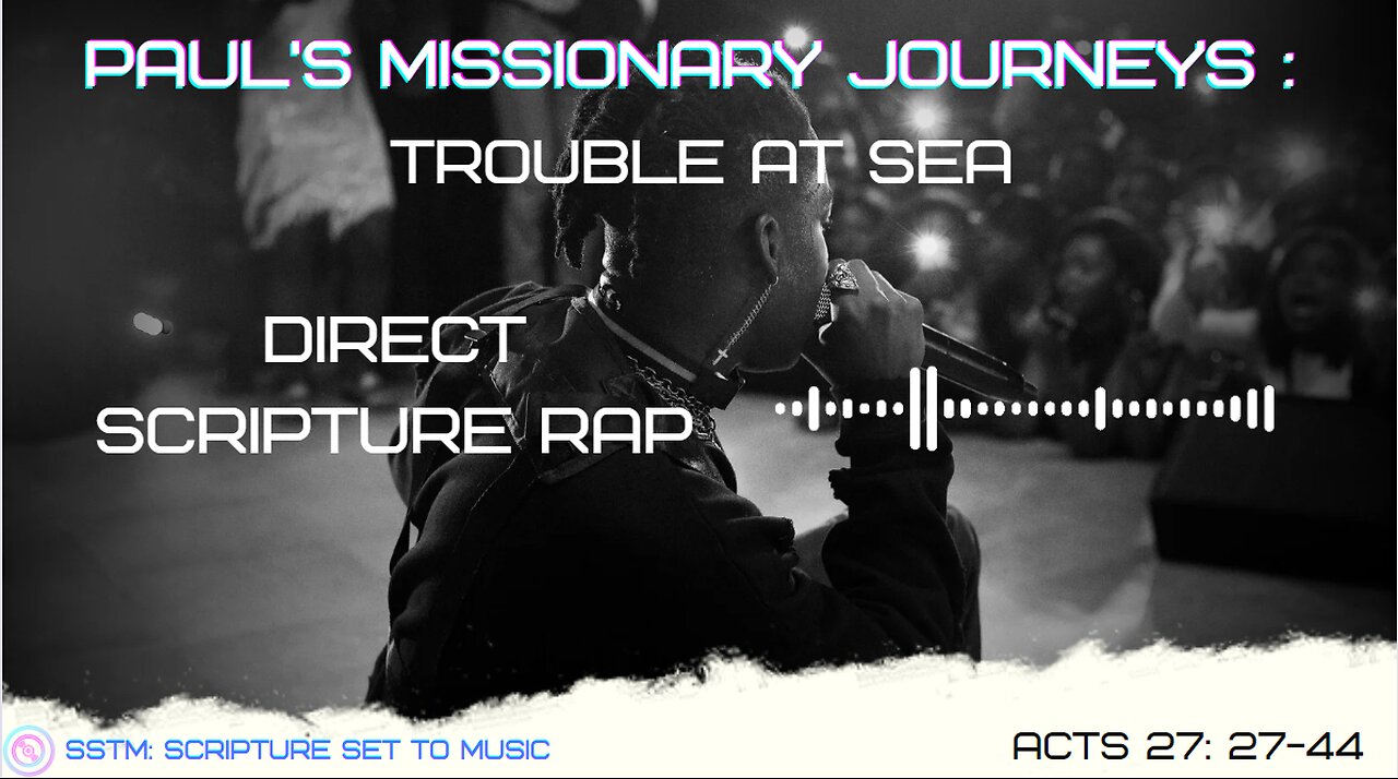 SSTM: Scripture Set To Music Acts 27: 27-44 Trouble at sea