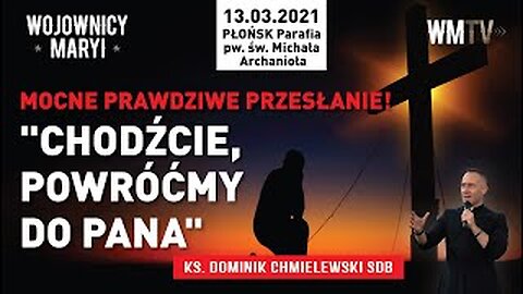 ks. Dominik Chmielewski - MOCNE PRAWDZIWE PRZESŁANIE! "CHODŹCIE, POWRÓĆMY DO PANA"