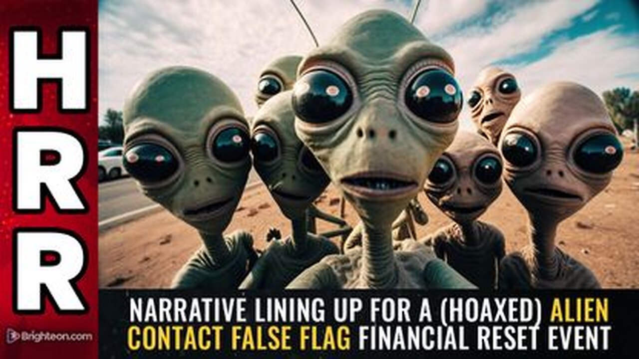 Narrative Lining Up For a (Hoaxed) ALIEN CONTACT False Flag Financial Reset Event