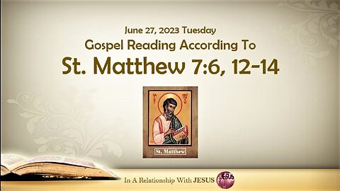 June 27 2023 Gospel Reading Matthew Chapter 7 Verse 6 12-14