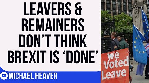 Leavers & Remainers DON’T Think Brexit Is Done