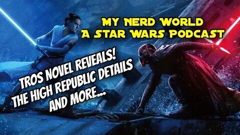 A Star Wars Podcast: The Rise of Skywalker Novel Excerpts, High Republic Details