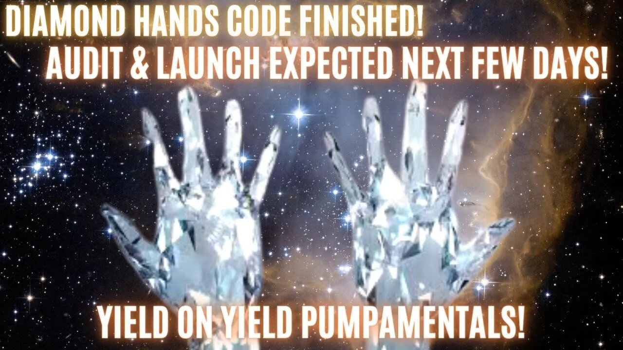 Diamond Hands Code Finished! Audit & Launch Expected Next Few Days! Yield On Yield Pumpamentals!