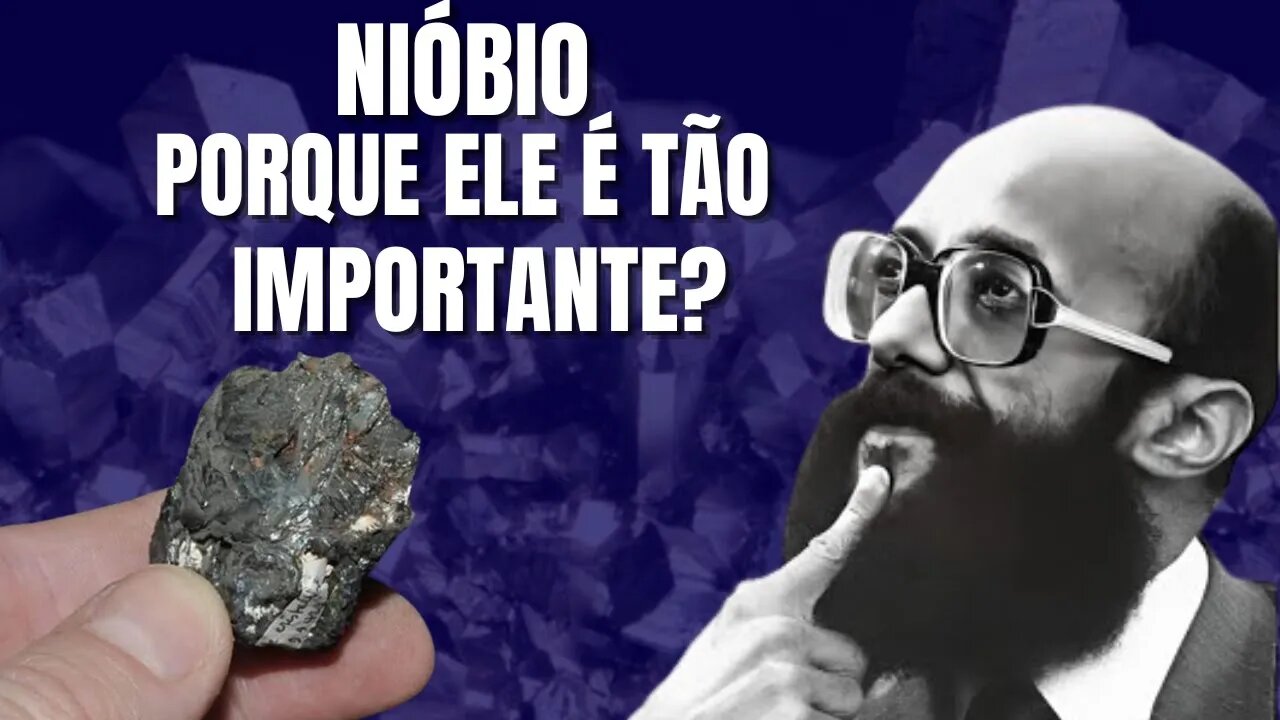 A Verdade Sobre o Nióbio - POR QUE O NIÓBIO É TÃO IMPORTANTE PARA O BRASIL