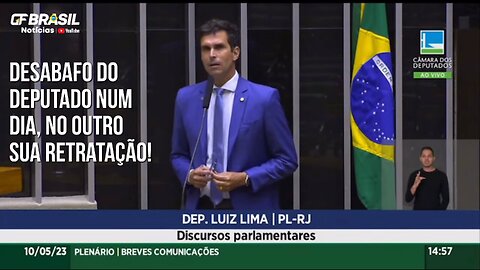 Deputado Luiz Lima (PL/RJ), fez desabafo na tribuna no dia 10, mas, no dia 11 retratou-se. Vejam!