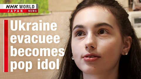 Ukraine teen regains passion as pop idol in JapanーNHK WORLD-JAPAN NEWS