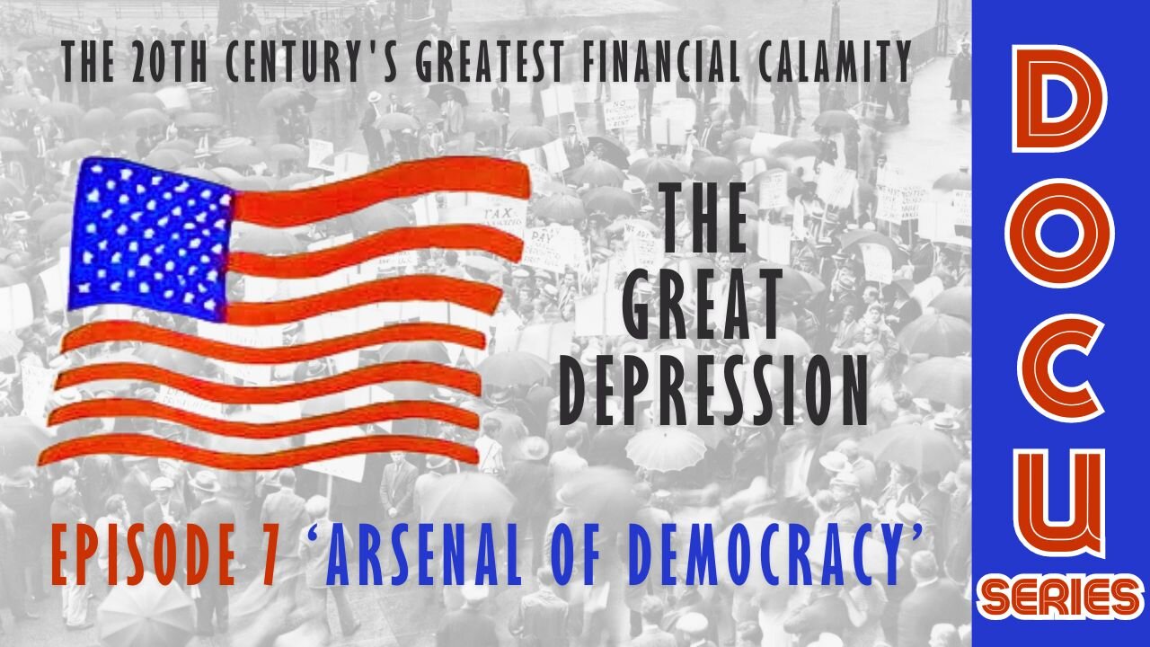 DocuSeries: The Great Depression Episode 7 'Arsenal of Democracy'