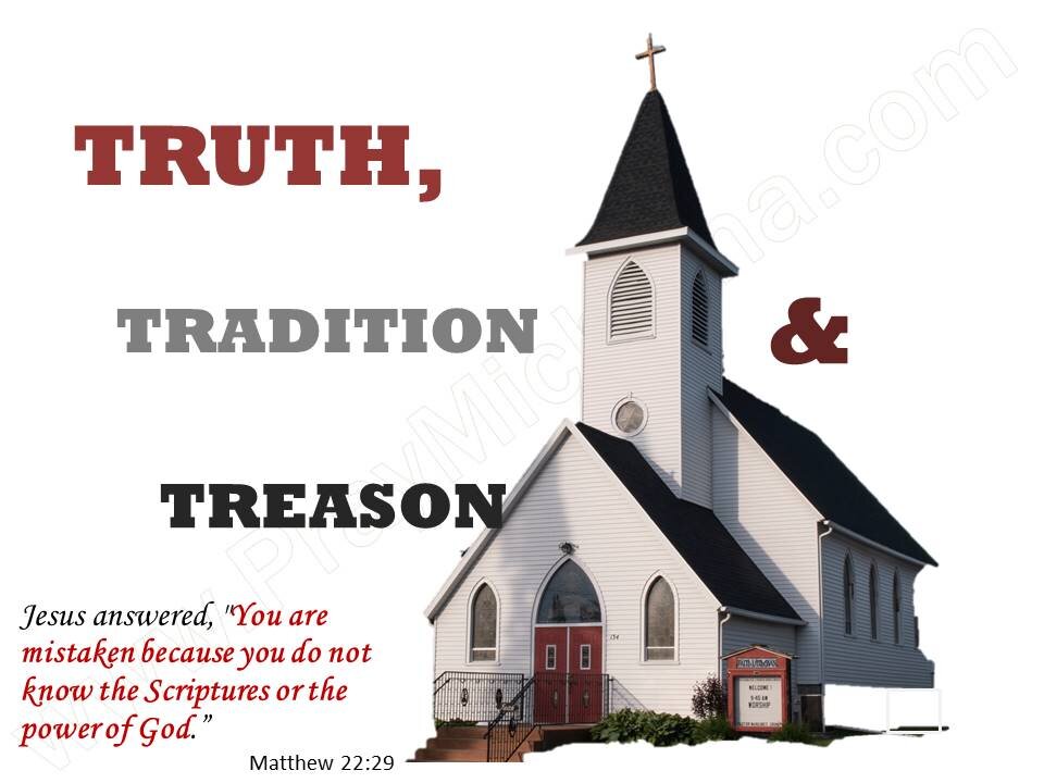 Truth Tradition & Treason 8 Church Doctrines Explored