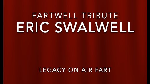 FARTWELL TRIBUTE - ERIC SWALWELL - LEGACY ON AIR FART