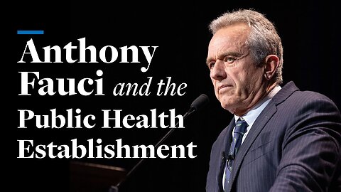 Anthony Fauci and the Public Health Establishment | Robert F. Kennedy, Jr. - FULL