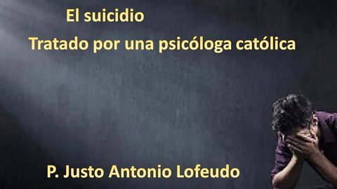 El suicidio. Tratado por una psicóloga católica Amparo Alonso. P. Justo Antonio Lofeudo.