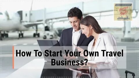 How to start your own successful travel business?