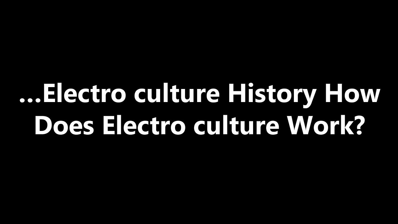 …Electro culture History How Does Electro culture Work?